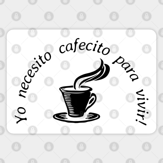 Yo necesito cafecito para vivir/ I need coffee to live! Magnet by Designs by Dyer